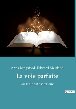 Paperback La voie parfaite: Ou le Christ ésotérique [French] Book