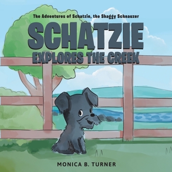 Paperback Schatzie Explores The Creek: The Adventures of Schatzie, the Shaggy Schnauzer Book