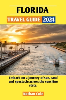 Paperback Florida Travel Guide 2024: Embark on a journey of sun, sand, and spectacle across the sunshine state Book