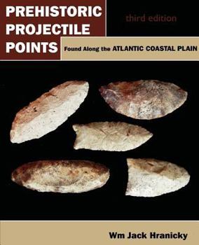 Paperback Prehistoric Projectile Points Found Along the Atlantic Coastal Plain: Third Edition Book