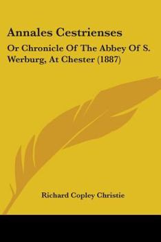 Paperback Annales Cestrienses: Or Chronicle of the Abbey of S. Werburg, at Chester (1887) Book