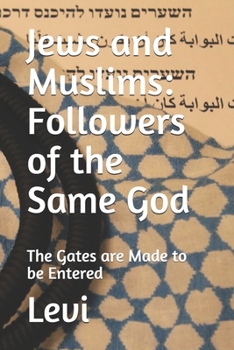 Jews and Muslims: Followers of the Same God: The Gates Are Made to Be Entered