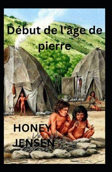 Paperback Début de l'âge de pierre: La façon dont les humains ont fait l'histoire Compréhension de Beck [French] [Large Print] Book