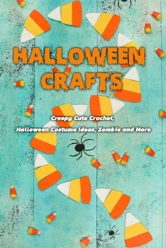 Paperback Halloween Crafts: Creepy Cute Crochet Halloween Costume Ideas, Zombie and More: Halloween Crochet Book