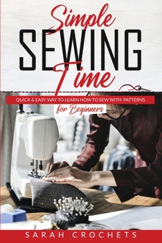 Paperback Simple sewing time: Quick & Easy Way To Learn How To Sew With Patterns for Beginner Book