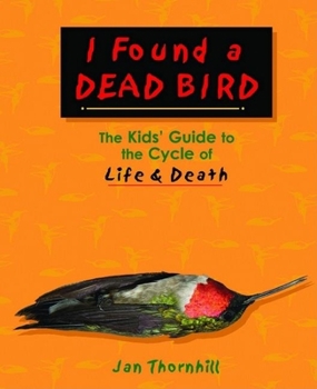 Hardcover I Found a Dead Bird: The Kids' Guide to the Cycle of Life and Death Book