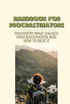 Paperback Handbook For Procrastinators: Discovery What Causes Procrastination And How To Beat It: Book On Procrastination Book