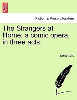 Paperback The Strangers at Home; A Comic Opera, in Three Acts. Book