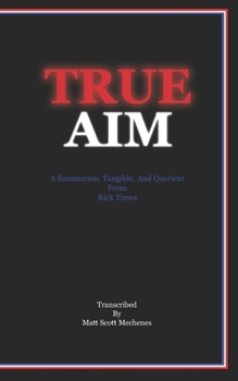 Paperback True AIM: A Summation, Tangible, And Quotient From Rick Times Book