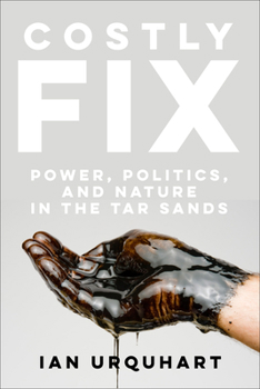 Paperback Costly Fix: Power, Politics, and Nature in the Tar Sands Book