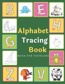 Paperback Alphabet Tracing Book: ABCD Tracing Books For Children Or Kids Ages 3-5 Toddlers Preschool Lots And Lots Of Letter Tracing Writing Practice F Book