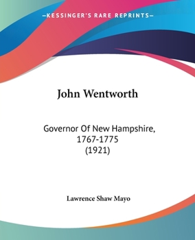 Paperback John Wentworth: Governor Of New Hampshire, 1767-1775 (1921) Book