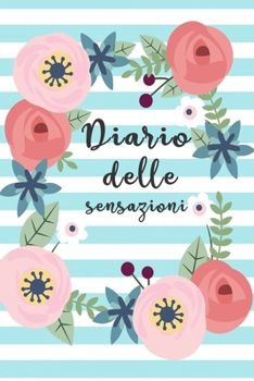 Diario delle Sensazioni: Per gestire le tue ansie e paure con consapevolezza. Con tabella di monitoraggio delle abitudini e pagine diario. (Italian Edition)