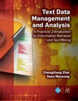 Hardcover Text Data Management and Analysis: A Practical Introduction to Information Retrieval and Text Mining Book