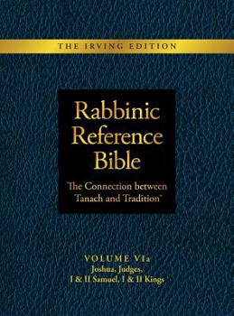 Hardcover Rabbinic Reference Bible: The Connection Between Tanach and Tradition: Volume VIa: Joshua, Judges, I & II Samuel, I & II Kings Book