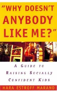 Paperback Why Doesn't Anybody Like Me?: A Guide to Raising Socially Confident Kids Book