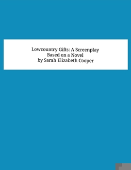 Paperback Lowcountry Gifts: A Screenplay: Based on a Novel by Sarah Elizabeth Cooper Book