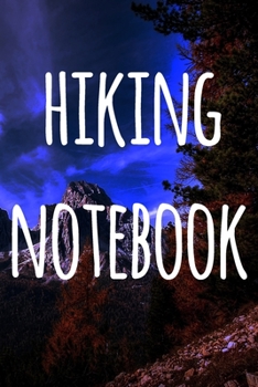 Hiking Notebook: The perfect to record your hiking adventures! Ideal gift for the hiker in your life!