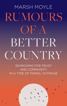 Hardcover Rumours of a Better Country: Searching for Trust and Community in a Time of Moral Outrage Book