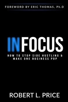 Paperback Infocus: How to Stop Side Hustling & Make One Business Pop Book