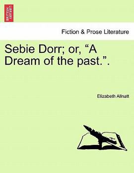 Paperback Sebie Dorr; Or, "A Dream of the Past.." Book