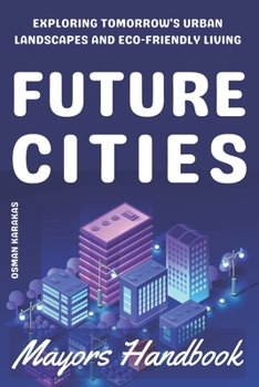 Paperback Future Cities: Exploring Tomorrow's Urban Landscapes and Eco-Friendly Living Book