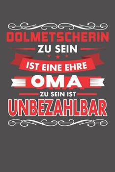 Paperback Dolmetscherin Zu Sein Ist Eine Ehre - Oma Zu Sein Ist Unbezahlbar: Praktischer Wochenplaner für ein ganzes Jahr ohne festes Datum [German] Book