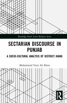 Sectarian Discourse in Punjab: A Socio-Cultural Analysis of District Jhang (Routledge South Asian Religion Series)