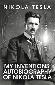 Paperback My Inventions: The Autobiography of Nikola Tesla: The Autobiography of Nikola Tesla by Nikola Tesla Book