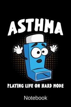 Paperback Notebook - ASTHMA PLAYING LIFE ON HARD MODE: Diary Personal Organizer Book