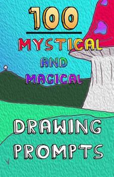 Paperback 100 Mystical and Magical Drawing Prompts: 100 Mystical and Magical Drawing Prompts Book