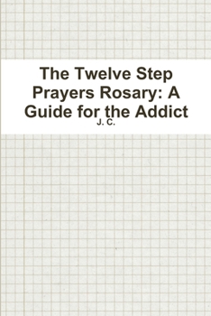 Paperback The Twelve Step Prayers Rosary: A Guide for the Addict Book