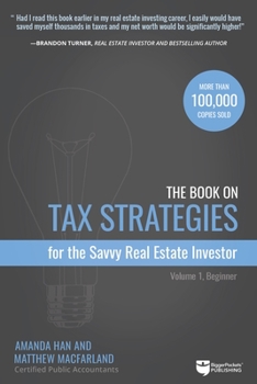 Paperback The Book on Tax Strategies for the Savvy Real Estate Investor: Powerful Techniques Anyone Can Use to Deduct More, Invest Smarter, and Pay Far Less to Book