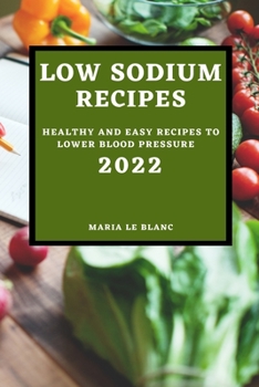 Paperback Low Sodium Recipes 2022: Healthy and Easy Recipes to Lower Blood Pressure Book