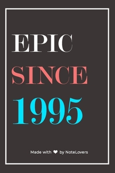 Epic Since 1995 Notebook Birthday Gift: Lined Notebook / Journal Gift, 120 Pages, 6x9, Soft Cover, Matte Finish