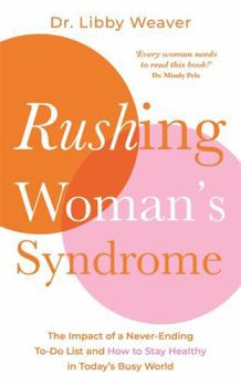 Paperback Rushing Woman's Syndrome: The Impact of a Never-Ending To-Do List and How to Stay Healthy in Today's Busy World Book