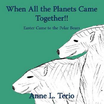 Paperback When All the Planets Came Together!!: Easter Came to the Polar Bears Book