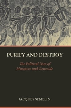 Hardcover Purify and Destroy: The Political Uses of Massacre and Genocide Book