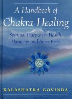 Hardcover A Handbook of Chakra Healing: Spiritual Practice for Health, Harmony, and Inner Peace Book