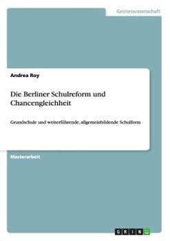 Paperback Die Berliner Schulreform und Chancengleichheit: Grundschule und weiterführende, allgemeinbildende Schulform [German] Book