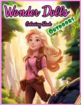 Paperback Wonder Dolls Coloring Book: OUTDOORS: 30 Illustrated Designs for Girls in Outdoor Activities Book
