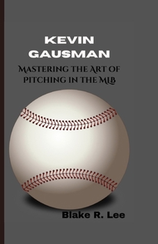 Kevin Gausman: Mastering the Art of Pitching in the MLB