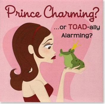 Hardcover Prince Charming? ...or Toad-Ally Alarming?: A Girl's Guide to Dating Book