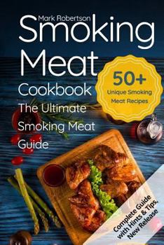 Paperback Smoking Meat Cookbook: The Ultimate Smoking Meat Guide: 50+ Unique Smoking Meat Recipes Book