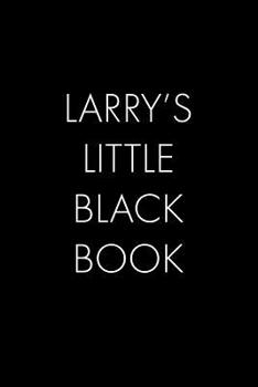 Paperback Larry's Little Black Book: The Perfect Dating Companion for a Handsome Man Named Larry. A secret place for names, phone numbers, and addresses. Book