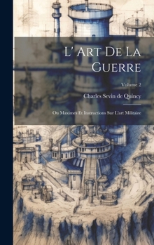 Hardcover L' Art De La Guerre: Ou Maximes Et Instructions Sur L'art Militaire; Volume 2 [French] Book