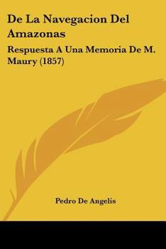 Paperback De La Navegacion Del Amazonas: Respuesta A Una Memoria De M. Maury (1857) [Spanish] Book