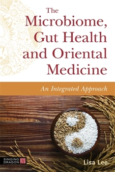 Paperback The Microbiome, Gut Health and Oriental Medicine: An Integrated Approach Book