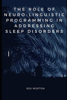 Paperback The Role of Neuro-Linguistic Programming in Addressing Sleep Disorders Book