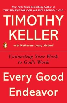 Paperback Every Good Endeavor: Connecting Your Work to God's Work Book